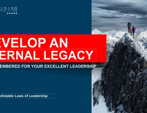 Build an Enduring Legacy | The 21 Irrefutable Laws of Leadership according to John Maxwell