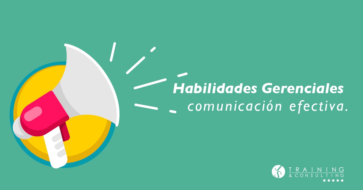 Habilidades gerenciales: Comunicación efectiva.