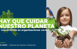 hoy es día de cuidar nuestro planeta bajo la norma ISO 14001 – Sistema de Gestión Ambiental