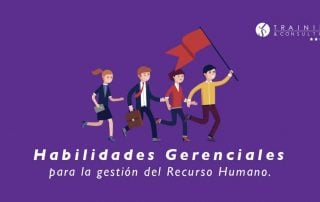 Habilidades Gerenciales, para la gestión del Recurso Humano.