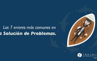 Los 7 errores más comunes en la Solución de Problemas.