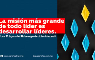 La misión más grande de un lider – las 21 leyes irrefutables del liderazgo